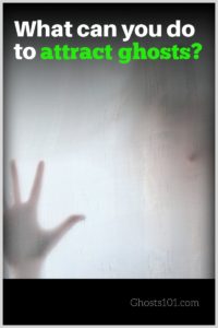 Learn what you can do to attract ghosts.